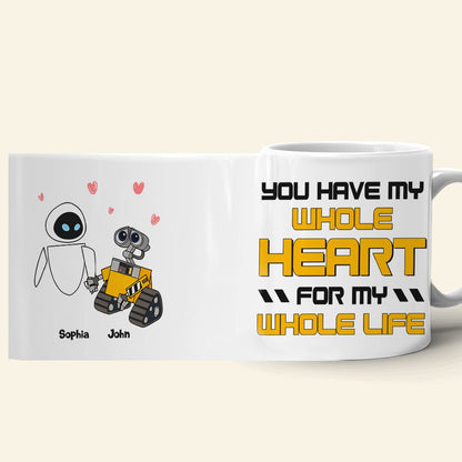 You Have My Whole Heart For My Whole Life Personalized Couple Coffee Mug 02HTTN120723