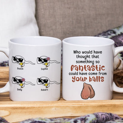 Something So Fantastic Could Have Come From Your Balls-Personalized Coffee Mug- Gift For Dad- Funny Dad Mug