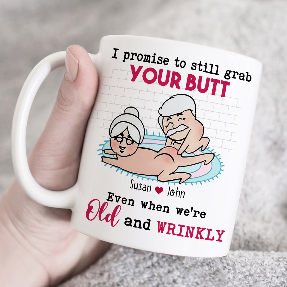 I Promise To Still Grab Your Butt Even When We're Old And Wrinkly Personalized Funny Couple Mug, Gift For Couple
