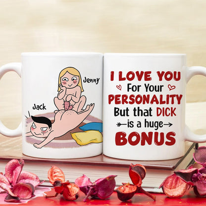 I Love You For Your Personality But That Dick Is A Huge Bonus - Personalized Funny Couple Mug - Gift For Couple