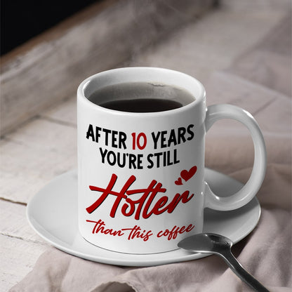After 10 Years You're Still Hotter Than This Coffee, Personalized Mug, Valentine Gifts, Couple Gifts, 131211