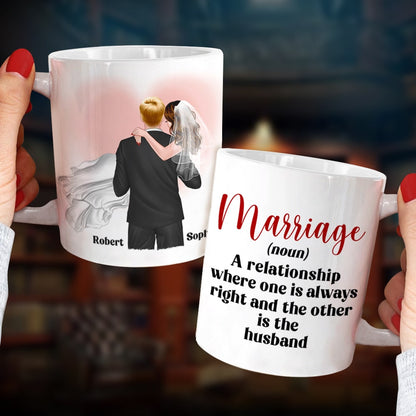 Marriage A Relationship Where One Is Always Right-Gift For Couples-Personalized Coffee Mug- Wedding Gifts