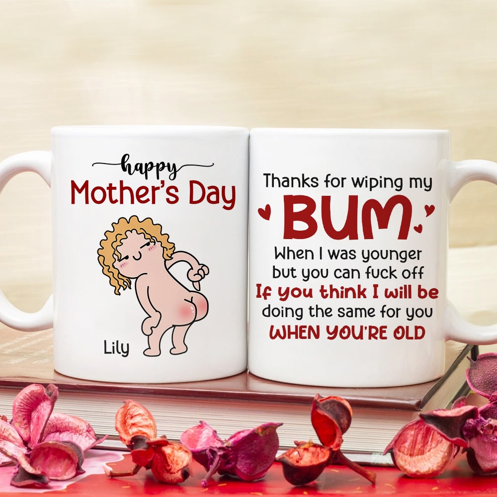 Thanks For Wiping My Bum When I Was Younger - Personalized Mother's Day Mug - Gift For Mom