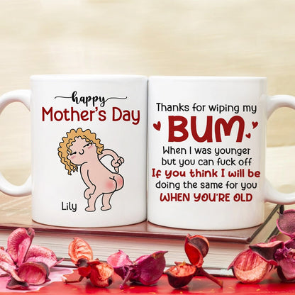 Thanks For Wiping My Bum When I Was Younger - Personalized Mother's Day Mug - Gift For Mom