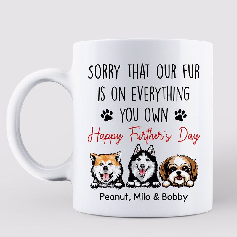 Sorry My Fur On Everything Happy Father's Day Dog Dad Personalized Mug