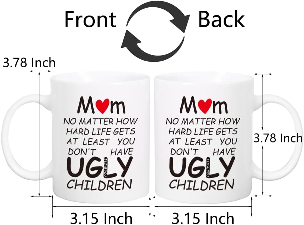 Mom At Least You Don't Have Ugly Children Coffee Mug Funny Gift for Mom from Daughter Son Kids Husband
