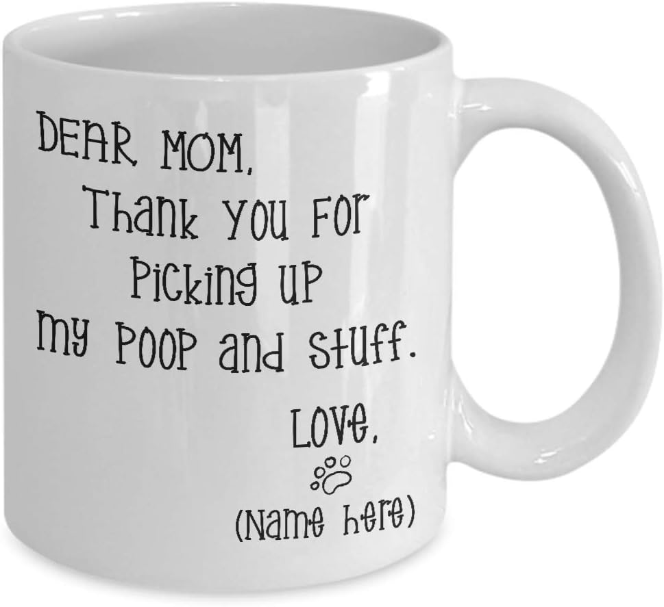 Dear Mom Thanks For Picking Up My Poop And Stuff Funny Coffee Mug, Gift for Mom from Daughter Son Kids Husband Birthday Gift