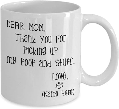 Dear Mom Thanks For Picking Up My Poop And Stuff Funny Coffee Mug, Gift for Mom from Daughter Son Kids Husband Birthday Gift