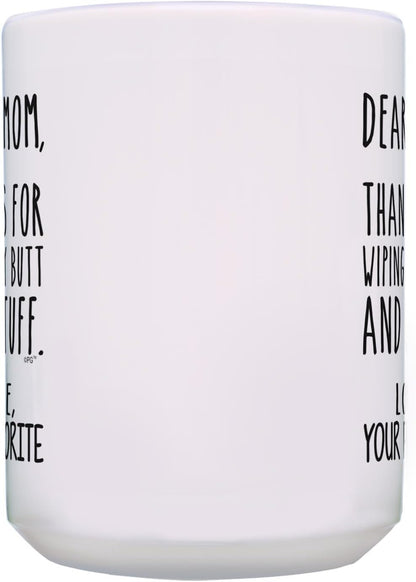 Dear Mom Thanks for Wiping My Butt Funny Coffee Mug, Gift for Mom from Daughter Son Kids Husband Birthday Gift
