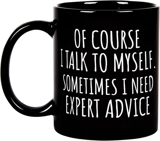 Of Course I Talk To Myself Funny Coffee Mug, Sarcastic Office Humor Gift for Coworker Friend, Birthday Christmas Gift