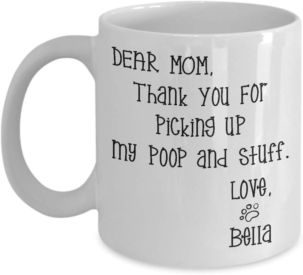 Dear Mom Thanks For Picking Up My Poop And Stuff Funny Coffee Mug, Gift for Mom from Daughter Son Kids Husband Birthday Gift
