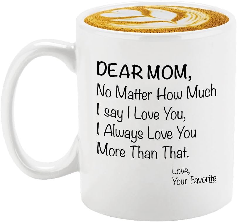 Dear Mom No Matter How Much I Say I Love You Coffee Mug, Gift for Mom from Daughter Son Kids Husband, Birthday Gift