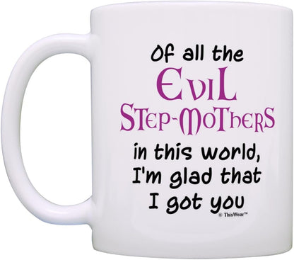 Of All the Evil Step Mothers I'm Glad I Got You Coffee Mug Funny Gift for Stepmom from Stepdaughter Stepson
