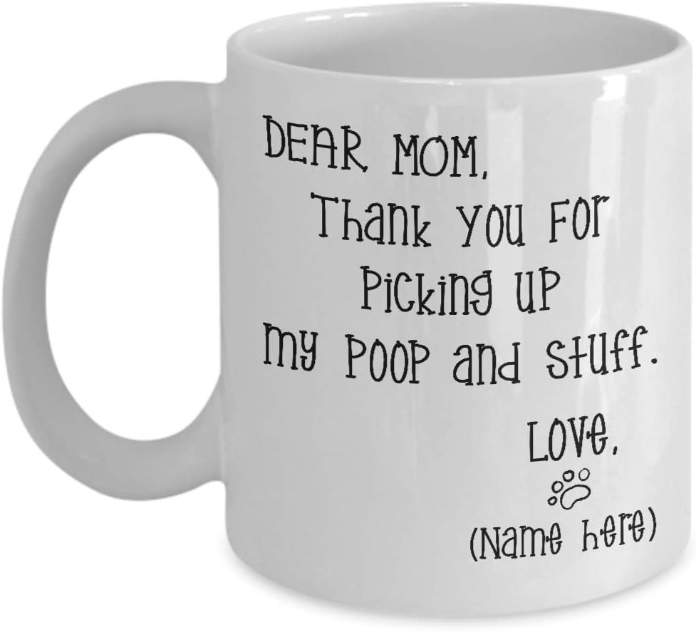 Dear Mom Thanks For Picking Up My Poop And Stuff Funny Coffee Mug, Gift for Mom from Daughter Son Kids Husband Birthday Gift