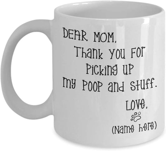 Dear Mom Thanks For Picking Up My Poop And Stuff Funny Coffee Mug, Gift for Mom from Daughter Son Kids Husband Birthday Gift