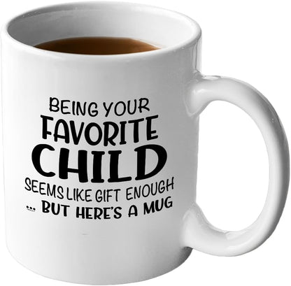Being Your Favorite Child Seems Like Gift Enough Coffee Mug, Funny Gift for Mom Dad from Daughter Son Kids Birthday Gift