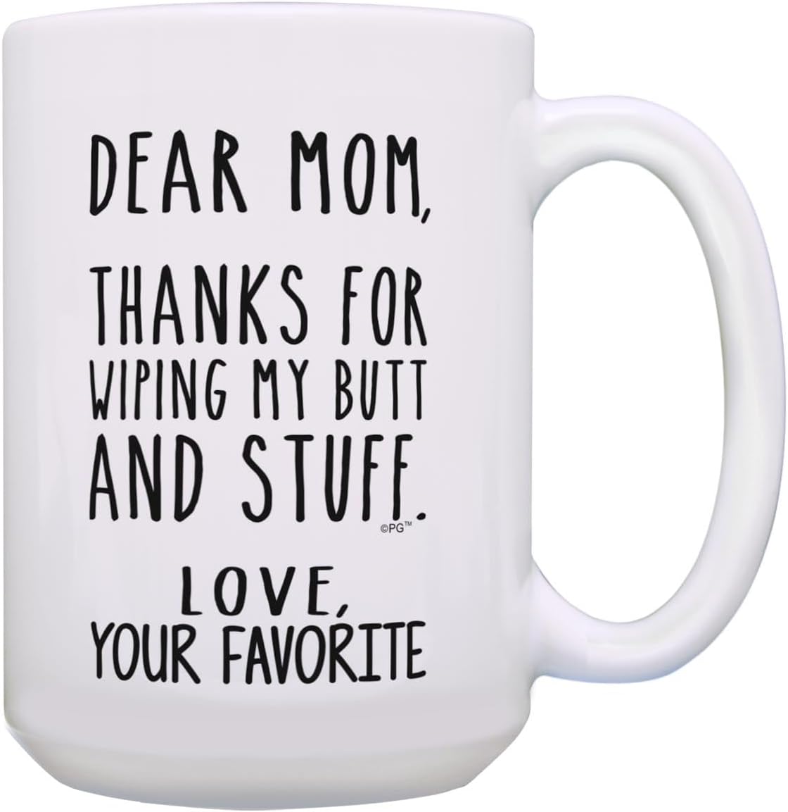 Dear Mom Thanks for Wiping My Butt Funny Coffee Mug, Gift for Mom from Daughter Son Kids Husband Birthday Gift