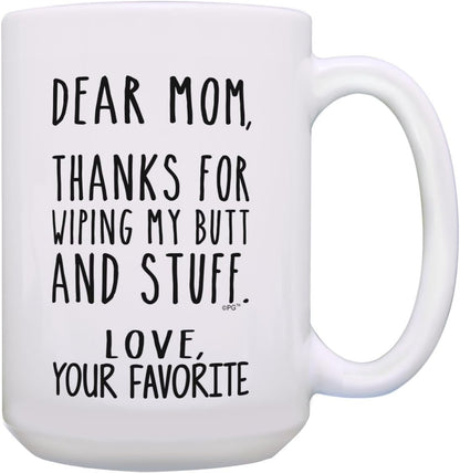 Dear Mom Thanks for Wiping My Butt Funny Coffee Mug, Gift for Mom from Daughter Son Kids Husband Birthday Gift