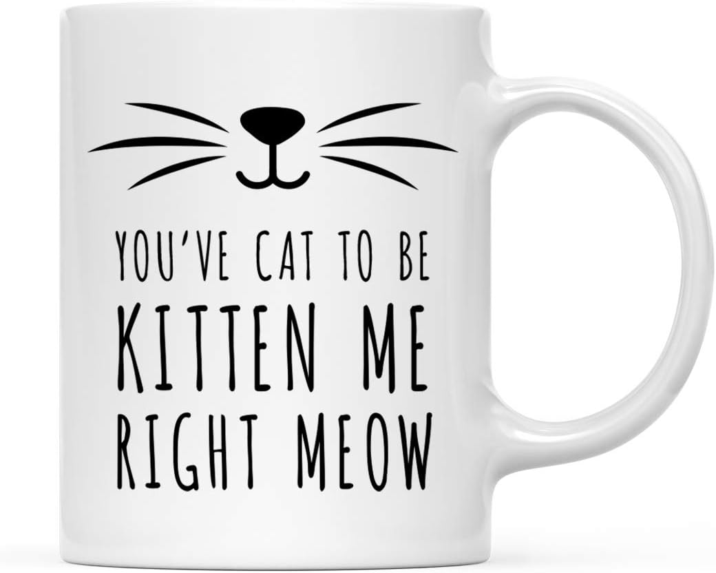 You've Cat to Be Kitten Me Right Meow Coffee Mug Funny Cat Lover Gift for Cat Mom Women Friend, Birthday Christmas Gift