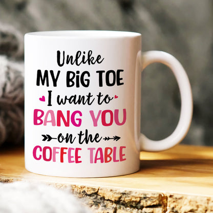 Unlike My Big Toe I Want To Bang You, Personalized Mug, Wine Tumbler, Accent Mug, Couple Gifts