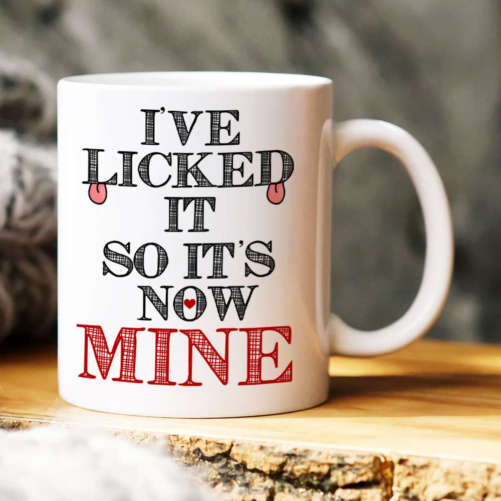 I Licked It So It's Now Mine, Gift For Couple, Personalized Mug, Naughty Couple Coffee Mug, Couple Gift