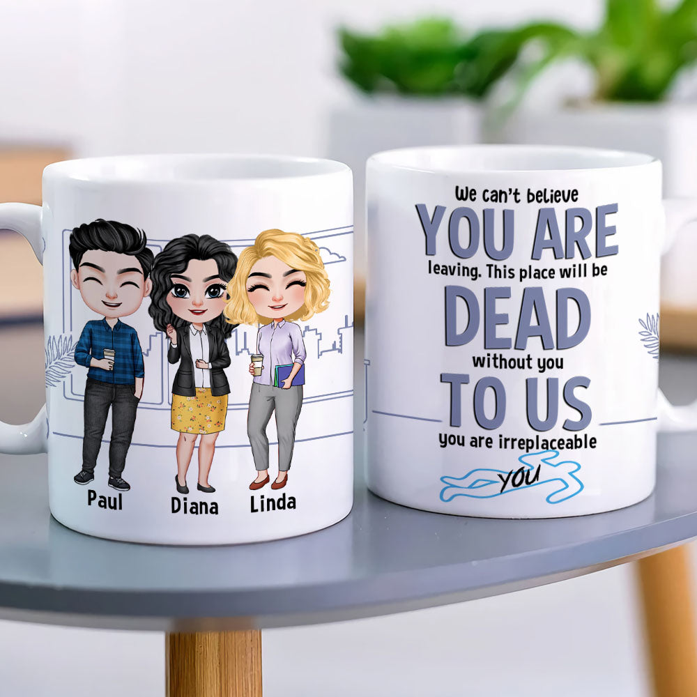 To Us You Are Irreplaceable- Gift For Coworker-Personalized Coffee Mug- Funny Leaving Coworker Mug