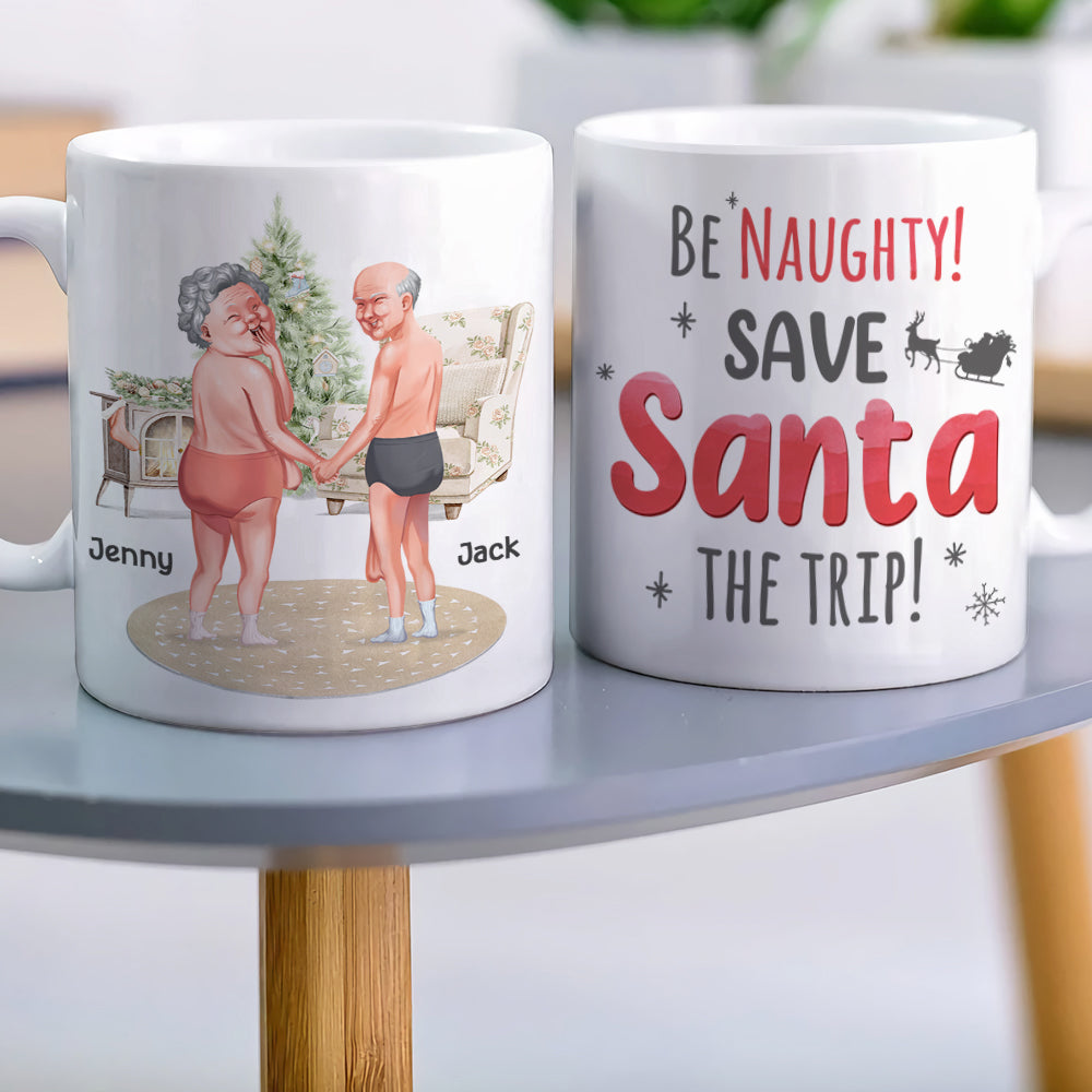 Be Naughty! Save Santa The Trip! Personalized Coffee Mug- Gift For Him/ Gift For Her- Naughty Old Couple Coffee Mug