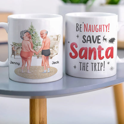 Be Naughty! Save Santa The Trip! Personalized Coffee Mug- Gift For Him/ Gift For Her- Naughty Old Couple Coffee Mug