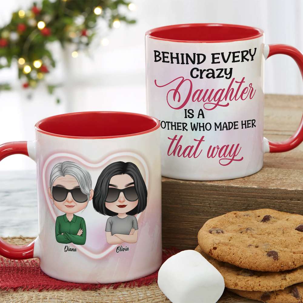 Behind Every Crazy Daughter, Personalized Mug, Gift For Mother's Day