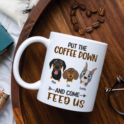 Put The Coffee Down And Come Feed Us - Personalized Dog Mug - Gift For Dog Lovers