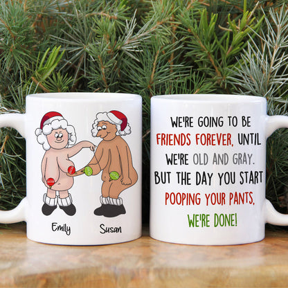 We're Going To Be Friends Forever Until We're Old And Gray, Old Best Friend White Mug