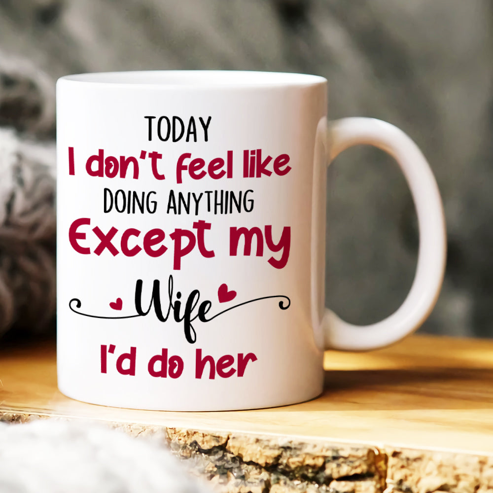 Today I Don't Feel Like Doing Anything, Personalized Mug, Naughty Gift For Couple