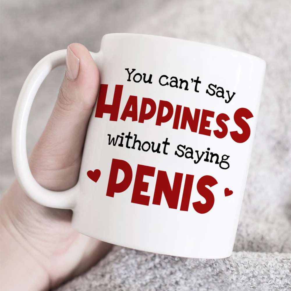 You Can't Say Happiness Without Saying Penis, Horny Couple White Mug