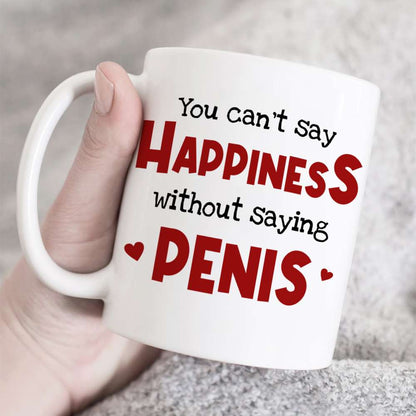 You Can't Say Happiness Without Saying Penis, Horny Couple White Mug
