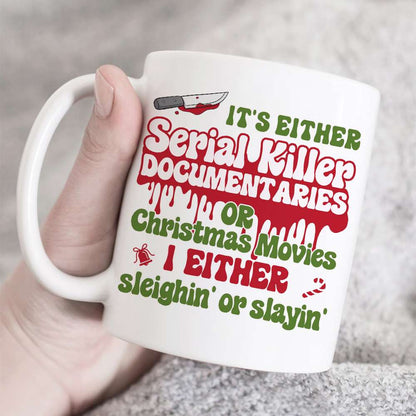 It's Either Serial Killer Documentaries Or Christmas Movies I Either Sleighin' Or Slayin', Black Night Girl White Mug