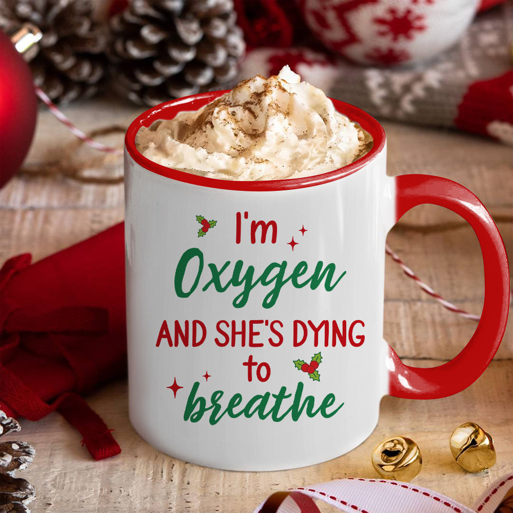 I'm Oxygen And She's Dying To Breath, Couple Gift, Personalized Accent Mug, Funny Couple Mug, Christmas Gift