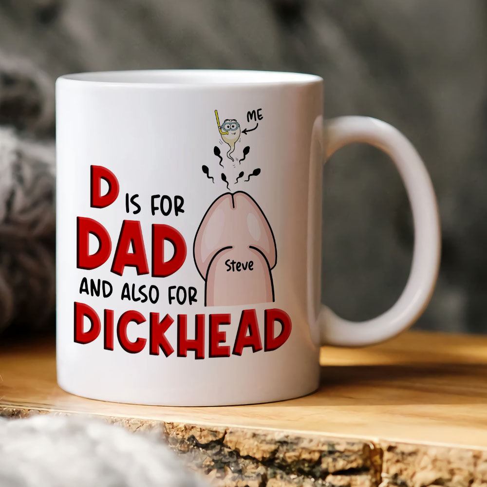 D Is For Dad And Also For Dickhead- Gift For Dad- Personalized Coffee Mug- Father's Day Mug