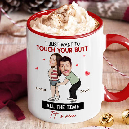 I Just Want To Touch Your Butt All The Time, Couple Gift, Personalized Mug, Funny Couple Custom Image Mug