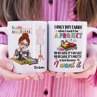 I Only Buy Fabric When I Need It For A Project, Personalized Mug, Gift For Sewing Lovers