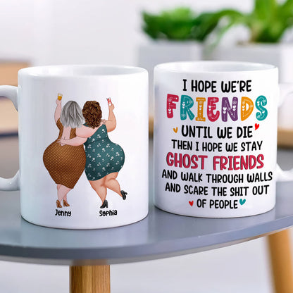 Best Old Friends, I Hope We Are Friends Until We Die, Personalized Coffee Mug, Gifts For Old Friends, Memorial Gift, Gifts For Birthday