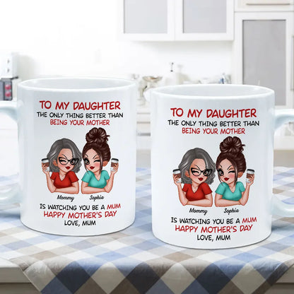 The Only Thing Better Than Being Your Mother Custom Ceramic Mug for Daughter, Perfect for Mother or Daughter