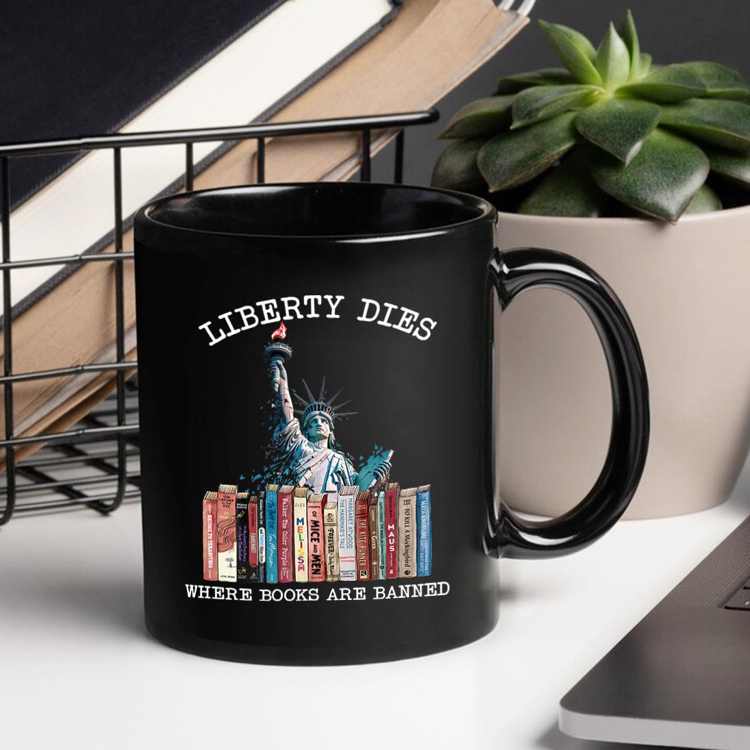 Liberty Dies Where Books Are Banned Book Lovers Gift Mug