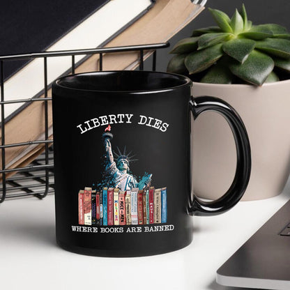 Liberty Dies Where Books Are Banned Book Lovers Gift Mug