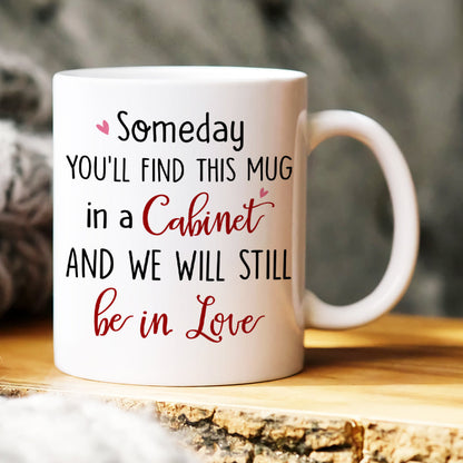 Someday You'll Find This Mug In A Cabinet, Personalized Mug, Funny Gifts For Couple