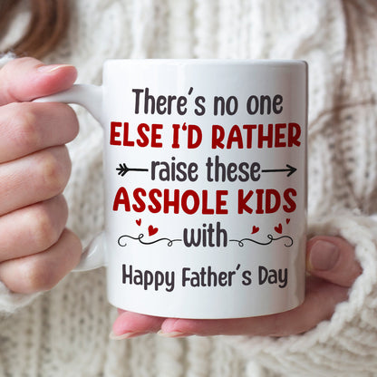 There's No One Else I'd Rather Raise These Asshole Kids With - Personalized Mother's Day Mug - Gift For Family