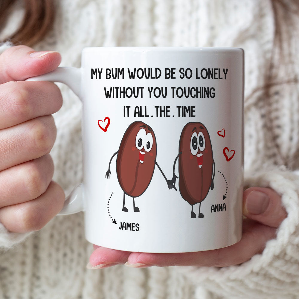 Couple My Bum Would Be So Lonely Without You Touching It Personalized Mug