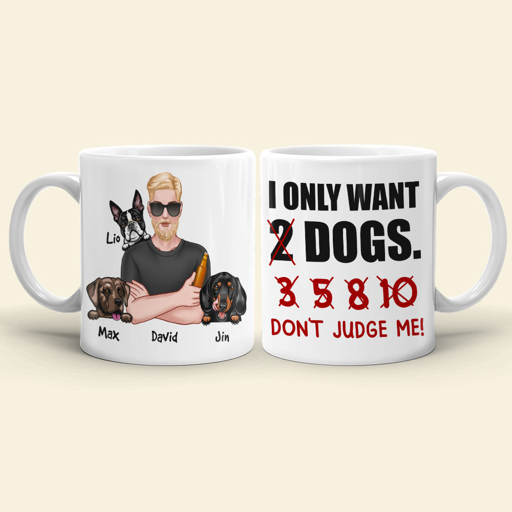 I Just Want 2 Dogs...Don't Judge Me Personalized Mug, Gift For Dog Lover
