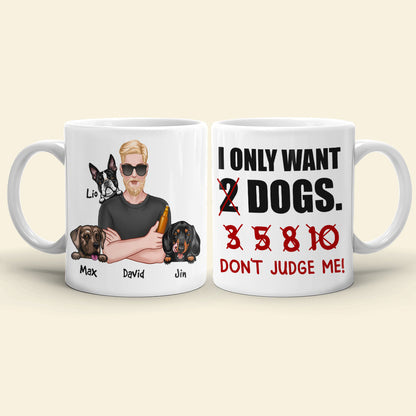 I Just Want 2 Dogs...Don't Judge Me Personalized Mug, Gift For Dog Lover