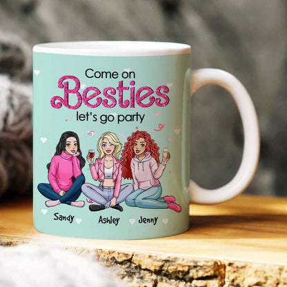 Come On Besties, Let's Go Party, Personalized Mug, Unique Gifts For Besties, 03kahn301123hh