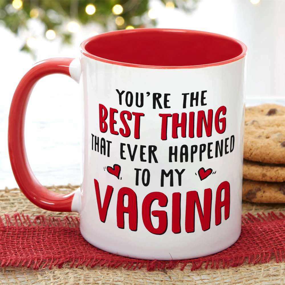 You're The Best Thing That Ever Happen To My Vagina, Gift For Couple, Personalized Mug, Funny Couple Mug, Couple Gift